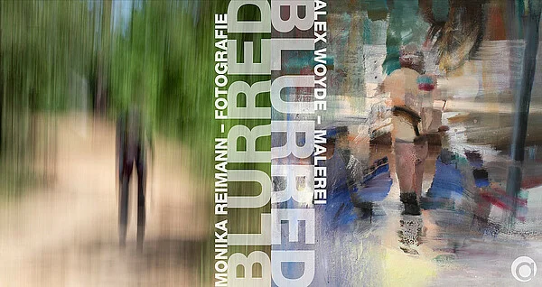 "BLURRED" Alex Woyde – Malerei & Monika Reimann – Fotografie