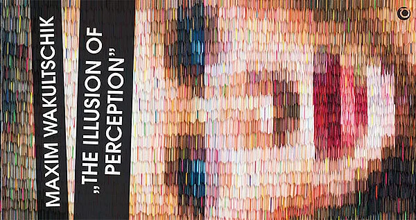 MAXIM WAKULTSCHIK – „THE ILLUSION OF PERCEPTION“