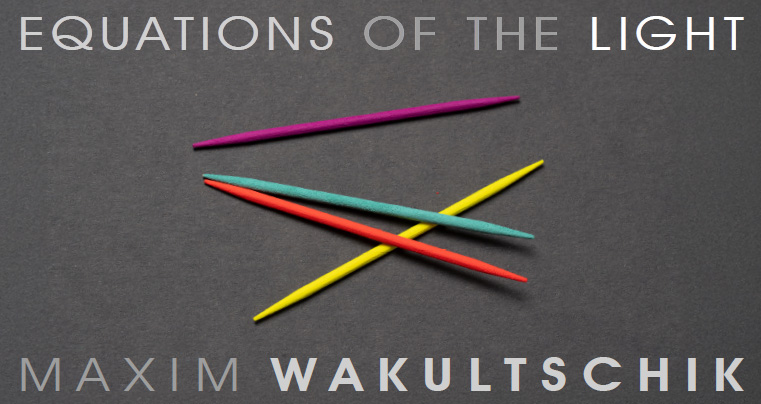 MAXIM WAKULTSCHIK - EQUATIONS OF THE LIGHT